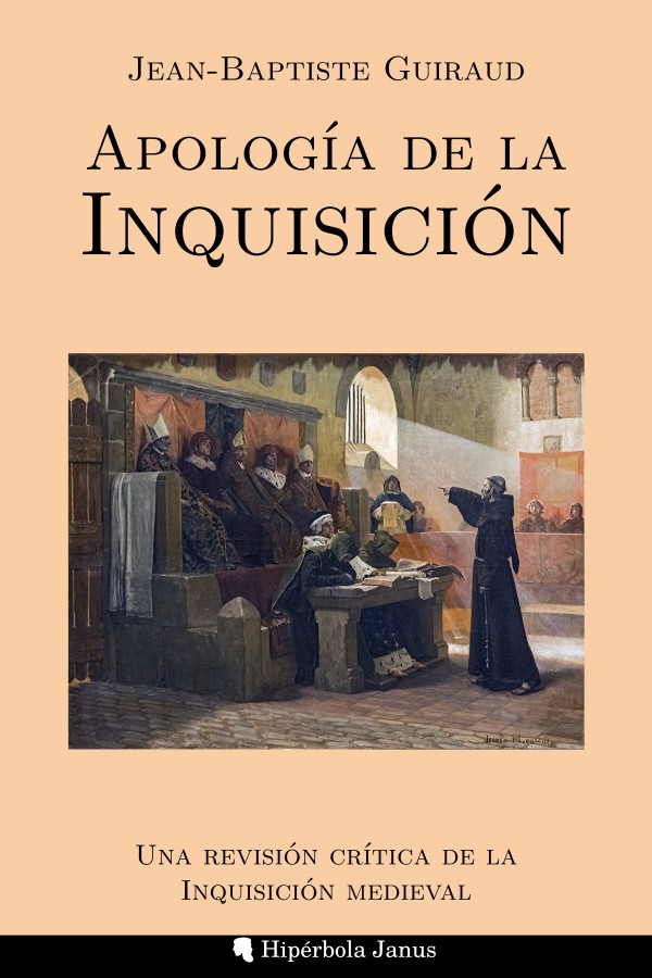Apología de la Inquisición: Una revisión crítica de la Inquisición medieval, de Jean-Baptiste Guiraud
