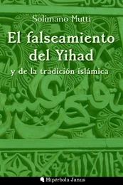 © Hipérbola Janus · Archivo propio El falseamiento del Yihad y de la tradición islámica