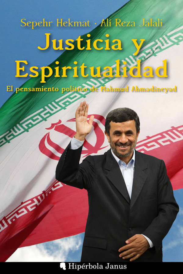 Justicia y Espiritualidad: El pensamiento político de Mahmud Ahmadineyad, de Sepehr Hekmat y Alí Reza Jalali