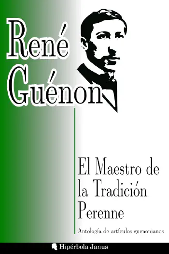 El Maestro de la Tradición Perenne: Antología de artículos guenonianos