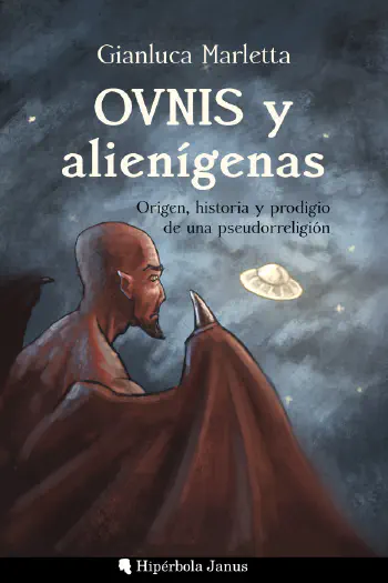 OVNIS y alienígenas: Origen, historia y prodigio de una pseudorreligión