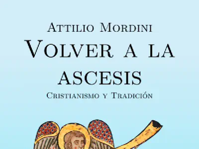 Presentación de «Volver a la Ascesis. Cristianismo y Tradición», de Attilio Mordini