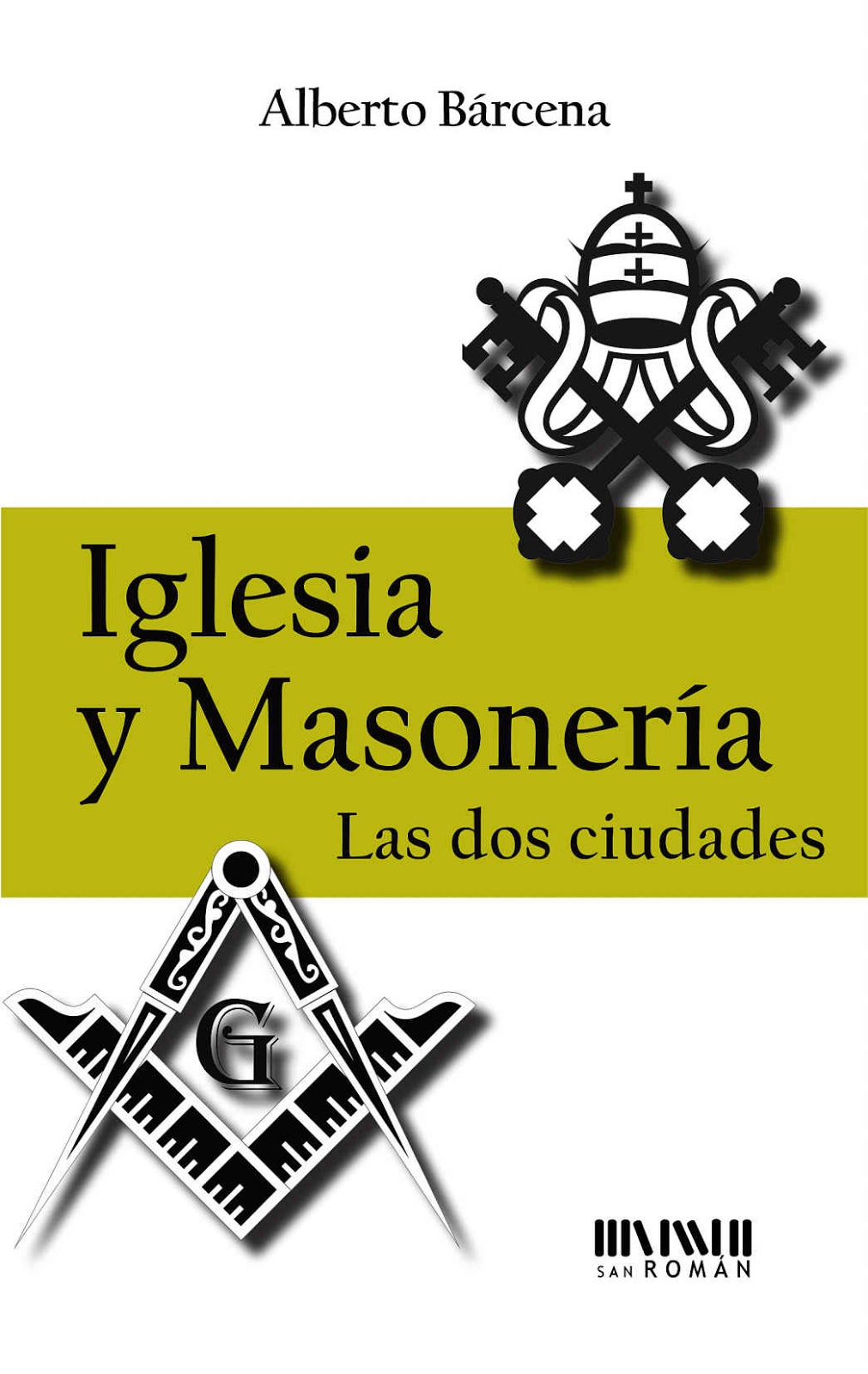 Iglesia y Masonería: Las dos ciudades, de Alberto Bárcena