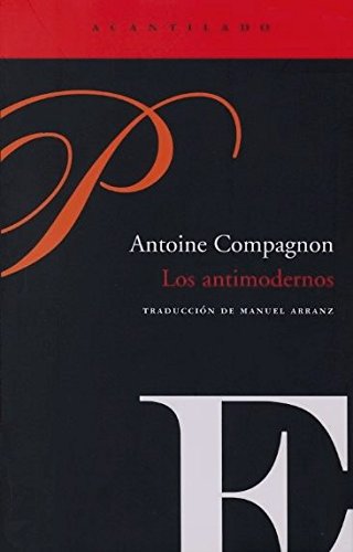 Los antimodernos, de Antoine Compagnon